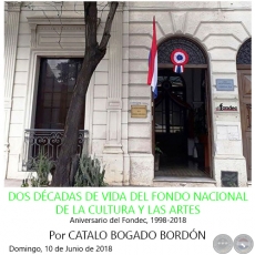 DOS DCADAS DE VIDA DEL FONDO NACIONAL DE LA CULTURA Y LAS ARTES - Por CATALO BOGADO BORDN - Domingo, 10 de Junio de 2018